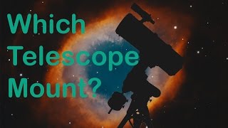 What Telescope Mount Should I Get [upl. by Anselmi]