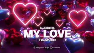 East Clubbers  My Love BLAY REMIX [upl. by Baynebridge]