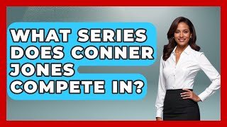 What Series Does Conner Jones Compete In  TheSportXpertcom [upl. by Aila880]