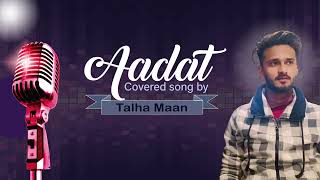 Aadat Song Covered by Talha Maan  Acoustic Cover 2024 [upl. by Adnaerb480]