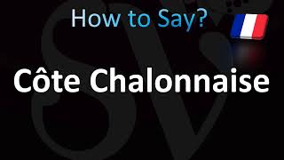 How to Pronounce Côte Chalonnaise Correctly French [upl. by Ishmael360]