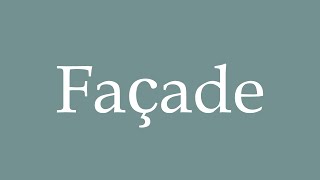 How to Pronounce Façade Correctly in French [upl. by Annav]