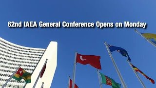 62nd IAEA General Conference Opens on Monday [upl. by Rennane]