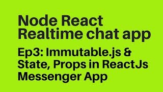 Ep3 Immutablejs amp StateProps in Reactjs Messenger Chat App [upl. by Iloj]