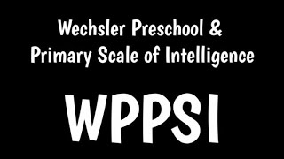 Wechsler Preschool and Primary Scale of Intelligence  WPPSI [upl. by Analos]