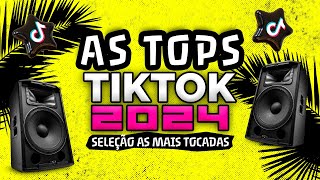 AS TOPS DO TIKTOK 2024  SELEÇÃO MUSICAS DO TIKTOK 2024  AS MELHORES MAIS TOCADAS DO TIK TOK 2024 [upl. by Anilef]