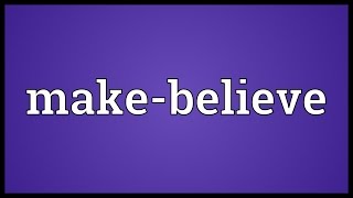 Makebelieve Meaning [upl. by Adnamaa351]