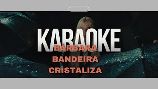 BÃ¡rbara Bandeira Cristaliza Karaoke [upl. by Stephen874]