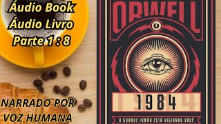 🔔📚 ÁudioBook  LIVRO 1984  George Orwell  Narração Humana  PARTE 1  8 📚🔔 Áudio LIVRO [upl. by Klump221]