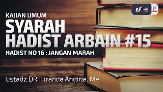 Syarah Hadist Arbain 15  Jangan Marah Kau Akan Masuk Surga  Ustadz Dr Firanda Andirja MA [upl. by Suruat]