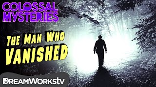 The Man Who Disappeared  COLOSSAL MYSTERIES [upl. by Olnek]