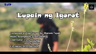 Lupain ng Igorot  Sherwin Tayab Official Music Video [upl. by Eelrac]