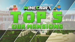 Minecraft Top 5  Our Mansions [upl. by Tnelc164]