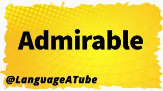 Admirable Pronunciation ⚡️ How To Pronounce Admirable [upl. by Moe]