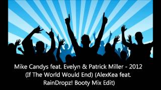 Mike Candys feat Evelyn amp Patrick Miller  2012 AlexKea feat RainDropz Bootleg Mix Edit [upl. by Shanta164]