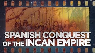 Spanish Conquest of the Incan Empire [upl. by Abroms]