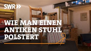 Wie man einen antiken Stuhl polstert  SWR Handwerkskunst [upl. by Boothman]