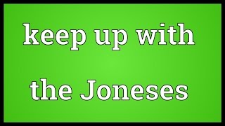 Keep up with the Joneses Meaning [upl. by Kelsy]