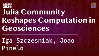 Julia Community Reshapes Computation in Geosciences  Szczesniak Pinelo  JuliaCon 2024 [upl. by Nagiem]