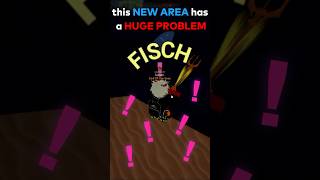 Fischs NEW AREA has a HUGE PROBLEM roblox fisch [upl. by Hseyaj472]