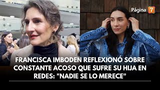 Francisca Imboden reflexionó sobre constante acoso que sufre su hija en redes quotNadie se lo merecequot [upl. by Tab681]