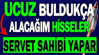 UCUZ BULDUKÇA ALACAĞIM HİSSELER  SERVET SAHİBİ YAPAR [upl. by Adnawyek871]