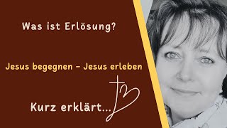 Jesus begegnenJesus erleben  Kurz erklärt  Was ist Erlösung [upl. by Ayahs622]