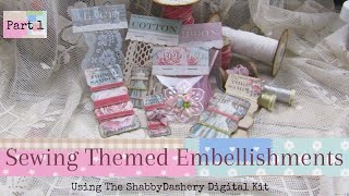 Sewing Themed Embellishments  Using The Shabbydashery digital kit  Part 1 [upl. by Roddy]