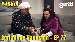 Seriali me Nanushin  Episodi 77  Humor Shqip  Baskia [upl. by Dwight]