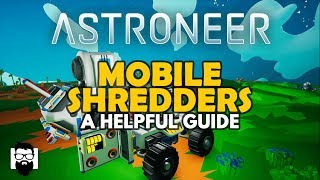 Astroneer  10  MOBILE SHREDDERS  A HELPFUL GUIDE [upl. by Salamanca]