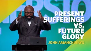 Present Sufferings VS Future Glory  Romans 818  John Amanchukwu [upl. by Lekim]