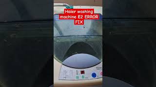 Haier washing machine E2 Error fix कैसे करे How to fix E2 error in washing machineairconditioner [upl. by Verdi]