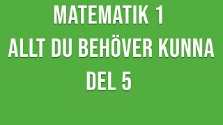 Matematik 1  Allt du behöver kunna del 5  se beskrivning för info [upl. by Inaffyt]