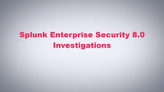 Splunk Enterprise Security 80  Investigations [upl. by Wiese]