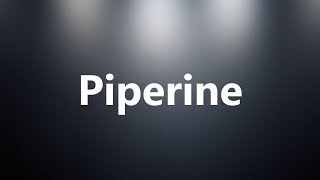 Piperine  Medical Definition and Pronunciation [upl. by Annekahs]