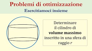 Ottimizzazione  Problema 3  Cilindro massimo inscritto in sfera [upl. by Enelad]