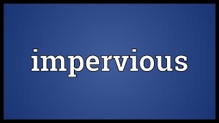 Impervious Meaning [upl. by Gennifer]