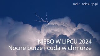 NIEBO W LIPCU 2024  Nocne burze i cuda w chmurze [upl. by Akiemahs]