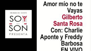 Gilberto Santa Rosa Charlie Aponte y Freddy Barbosa  Amor Mio No Te Vayas  EN VIVO [upl. by Adaval]