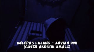 Melepas Lajang  Arvian Dwi  Cover Akustik Xmalz [upl. by Salohcim31]