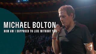 Michael Bolton  How Am I Supposed To Live Without You From quotLive at The Royal Albert Hallquot [upl. by Croom]