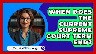 When Does The Current Supreme Court Term End  CountyOfficeorg [upl. by Swigart]