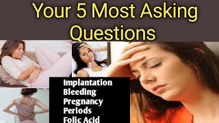 Most Requested Questions Asked by Viewers  Implantation Bleeding Periods Folic acid Pregnancy [upl. by Trudie]