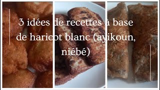 3 idées de recettes à base de haricot blanc ayikoun niébé [upl. by Lindner]