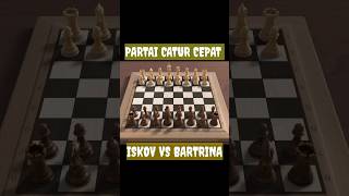 PARTAI CATUR CEPAT ISKOV VS BARTRINA catur JebakanCatur caturterbaru [upl. by Ytrebil]