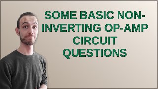 Electronics Some basic noninverting opamp circuit questions [upl. by Revlys]