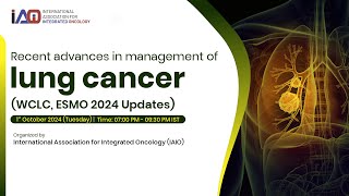 quotRecent Advances in Lung Cancer Management  WCLC amp ESMO 2024 Updates  IAIO Webinarquot [upl. by Aenej]