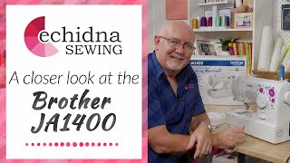 Take a Closer look at the Brother JA1400  Echidna Sewing [upl. by Arondel]