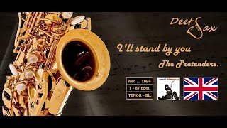 🇬🇧 ILL STAND BY YOU  The Pretenders  Tenor Sax [upl. by Aracal]