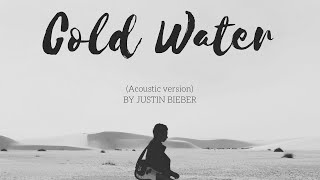 Justin Bieber  Cold Water ACOUSTIC version lyrics [upl. by Anawad]